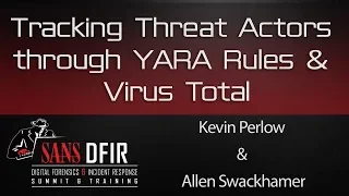 Tracking Threat Actors through YARA Rules and Virus Total - SANS DFIR Summit 2016