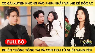 Cô Gái Xuyên Không Vào Phim Nhập Vai Mẹ Kế Độc Ác Khiến Chồng Tổng Tài Và Con Trai Từ Ghét Sang Yêu