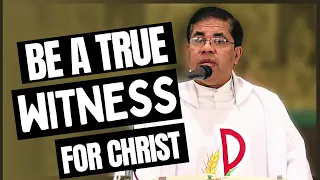 Sermon - Be a True Witness For Christ - Fr. Peter Fernandes