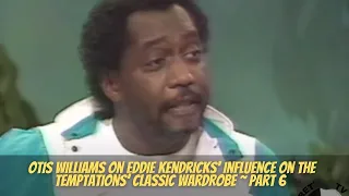 Otis Williams on Eddie Kendricks' influence on The Temptations’ classic wardrobe ~ Part 6