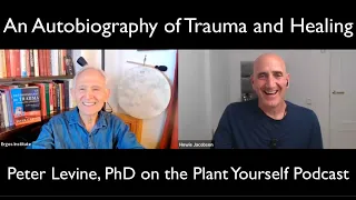 An Autobiography of Trauma and Healing: Peter Levine, PhD, on the Plant Yourself Podcast