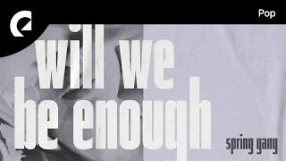 spring gang feat. LaKesha Nugent - Will We Be Enough