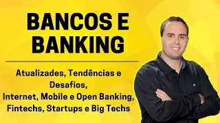 Os Bancos na Era Digital. Internet, Mobile e Open Banking. Fintechs, Startups e Big Techs.