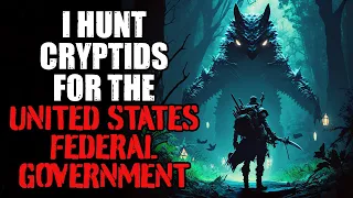 "I Hunt Cryptids For The United States Federal Government" Creepypasta