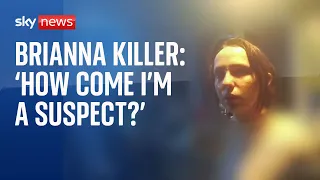 'How come I'm a suspect?': Moment Brianna killer is arrested