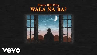 Press Hit Play - Wala Na Ba? (Lyric Video)