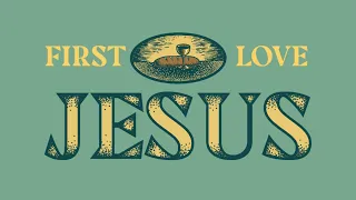 01-16-22 Service | First Love—week 03