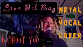 Lana Del Rey - Without You Metal Vocal Cover