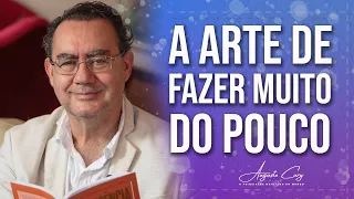 A Arte de Fazer Muito do Pouco | Momentos Cury