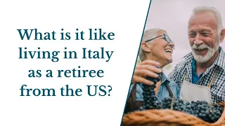 Life Living in Italy as a Retiree from The US