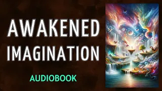 Awakened Imagination - Neville Goddard - FULL AUDIOBOOK