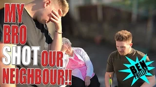 My bro shot my neighbour! PRANK!