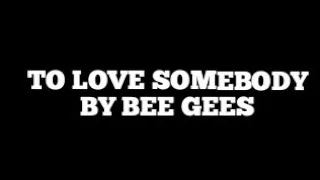 TO LOVE SOMEBODY(karaoke version BEE GEES)