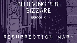 Resurrection Mary | Episode 27 | Believing the Bizarre