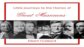 Little Journeys to the Homes of Great Musicians | Elbert Hubbard | Speaking Book | English | 4/5