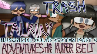 TRASH TALKIN' - Humanized Solar System Part 3: Adventures in the Kuiper Belt | Animation Meme