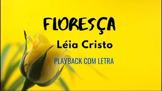 Floresça _ Léia Cristo playback com letra