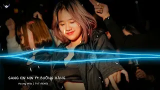 nhạc remix tiktok 2023 | Sang Xịn Mịn FT Buông Hàng 《 young milo TVT Remix 》|  Nhạc báo thủ