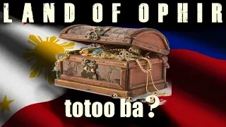 Totoo ba na Land Of OPHIR Ang Pilipinas? (Last Part)