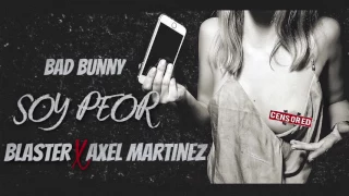 SOY PEOR - BAD BUNNY - BLASTER / AXEL MARTINEZ