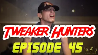 Tweaker Hunters - Episode 45