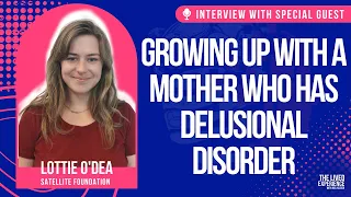 Growing up with a mother who has delusional disorder? Lottie O'Dea from Satellite Foundation