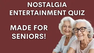 Nostalgia Entertainment Quiz For Seniors (Can You Remember?)