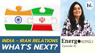 India-Iran relations: What next?  | Energonomics, episode 16