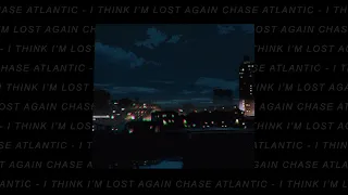 chase atlantic -  i think i'm lost again (slowed + reverb)