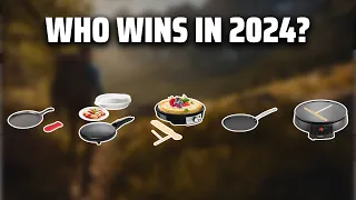 The Best Crepe Maker in 2024 - Must Watch Before Buying!