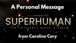 A Personal Message from Film Director Caroline Cory- SUPERHUMAN