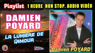 Damien Poyard. La Lumiére de l'amour. Playlist 1 Heure Non Stop. Audio & Vidéos. 23 Titres enchainer