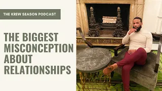 The Biggest Misconception About Relationships | The Krew Season Podcast Episode