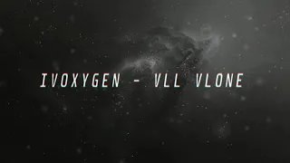 IVOXYGEN - VLL VLONE (slowed + reverb)