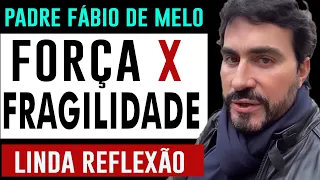 LUTA DIÁRIA FORÇA X FRAGILIDADE (LINDA REFLEXÃO )  Padre Fábio de Melo 🙏