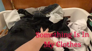 Something Is In My Clothes!!