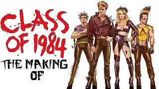 Class Of 1984: (The Making Of)