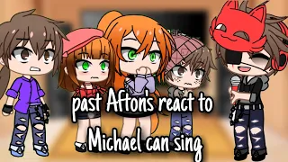 Past Afton's react to micheal can sing