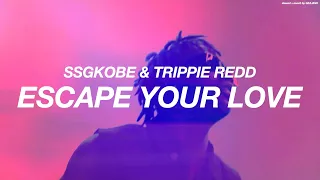 SSGKOBE + TRIPPIE REDD - ESCAPE YOUR LOVE ( s l o w e d   +   r e v e r b )