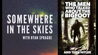 Somewhere in the Skies: The Men Who Talked About Bigfoot and then Hitler