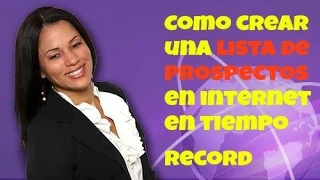 Como crear una Lista de Prospectos en Internet en tiempo record