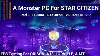 A Monster PC For Star Citizen | i9-14900KF/4090 RTX | FPS Test For Orison, A18, Lorville, & MT