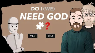 Why Do I NEED God? (feat @TheMagicSkeptic )