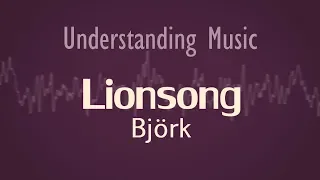 Björk - Lionsong (Musical Analysis/Lyric video)