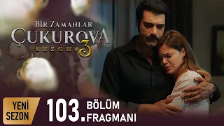 Bir Zamanlar Çukurova 103. Bölüm Fragmanı I YENİ SEZON