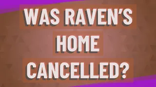 Was Raven’s home Cancelled?