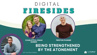 Being Strengthened By the Atonement | OTH Digital Fireside