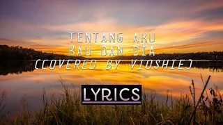 KANGEN BAND-Tentang aku kau dan dia | COVERED BY VIOSHIE (LYRIC)