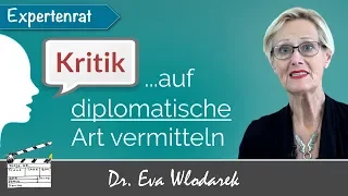 Kritik auf diplomatische Art – 7 wirkungsvolle Tipps, mit denen Sie bei anderen mehr erreichen