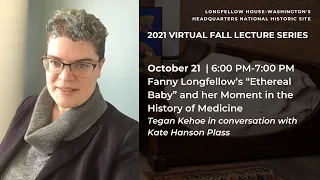 Fanny Longfellow’s “Ethereal Baby” and her Moment in the History of Medicine with Tegan Kehoe